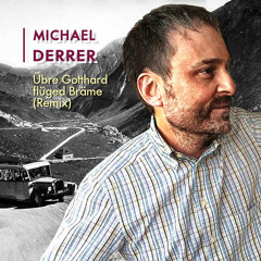 Übre Gotthard flüged Bräme (Remix) - Michael Derrer