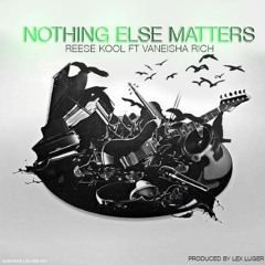 Nothin' Else Matters -  Ft Vaneisha Rich X Prod By Lex Luger