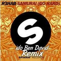 R3hab - Samurai (ido Ben David Remix) (Free Download)