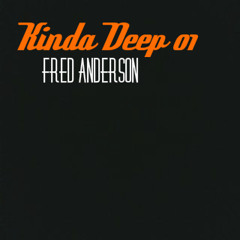 Fred Anderson - Kinda Deep 01