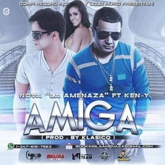 Amiga - Nova La Amenaza Ft. Ken - Y