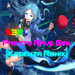S3RL - Pretty Rave Girl (Kadenza Remix)