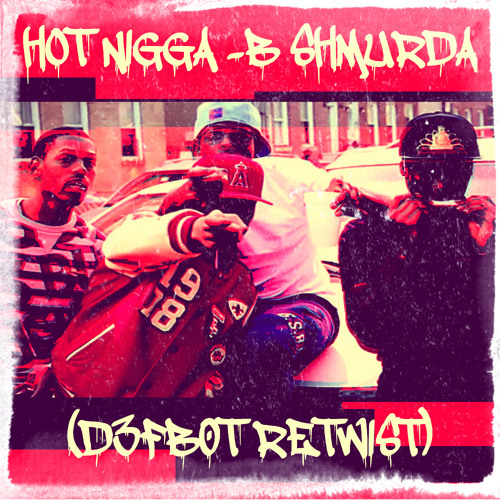 Hot Nigga - B. Shmurda (D3fb0t ReTwist)(CLICK BUY FOR FREE DL)