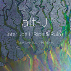 alt-J - Interlude I (Ripe & Ruin) (Villa Camellia 66 Remix)