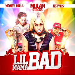 Mulan Stacks -  Lil Mama Bad (ft Kstylis & Money Mills)