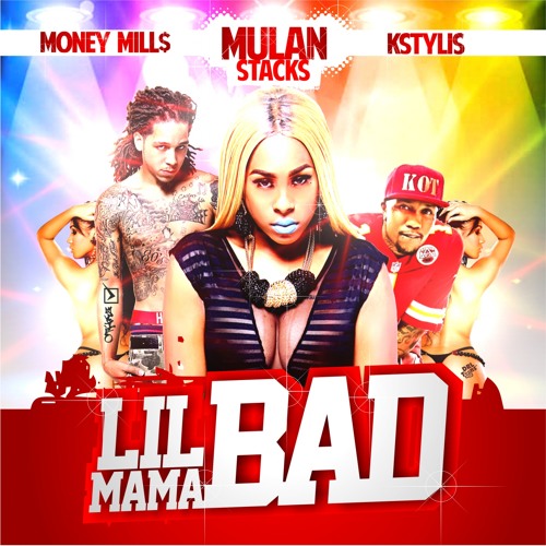 Mulan Stacks -  Lil Mama Bad (ft Kstylis & Money Mills)