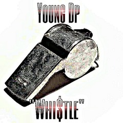 Young Dp- "Whistle"