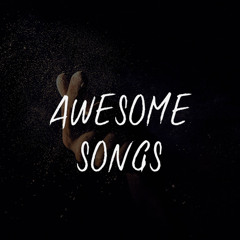 Awesome songs