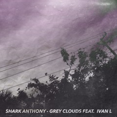 Grey Clouds (Feat. Ivan L)