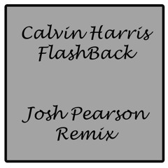 Calvin Harris Flashback (Josh Pearson Remix)
