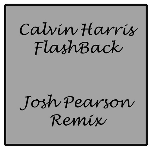 Calvin Harris Flashback (Josh Pearson Remix)
