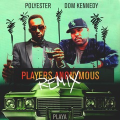 Polyester the Saint - Players Anonymous (Remix) (feat. Dom Kennedy)