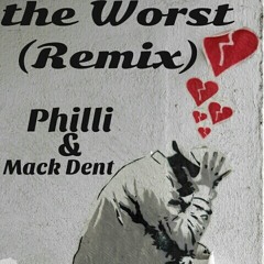 THE WORST (Remix) Mack Dent & Philli