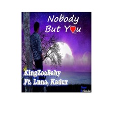 KingZoebaby Ft. Luna, Kadex - Nobody But you