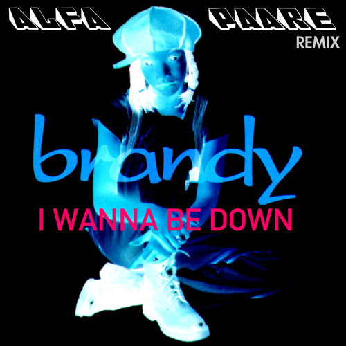 Stream Brandy I Wanna Be Down (Alfa Paare Remix) *FREE DOWNLOAD* by