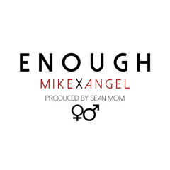 Mike Angel - Enough (Prod. Sean Momberger)