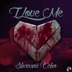 I Love Me - Shawnii Echo