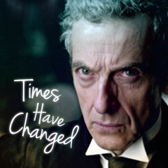 Times Have Changed | 12th Doctor