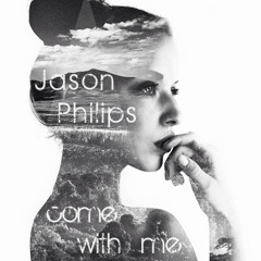 Jason Philips - Come With Me