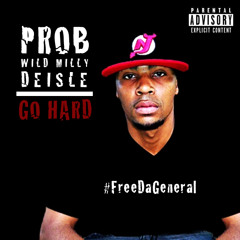 Prob - Go Hard Ft. Wild Milly & Deisle
