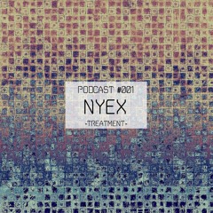 Treatment Podcast 001 - Nyex