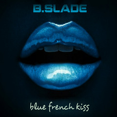 B.Slade - "Blue French Kiss" ("The Kitchen" B-Side)