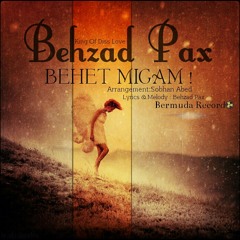 Behet Migam..(Behzad Pax)