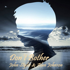 John Styles & Alan Johnson - Don't Bother