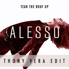 Alesso - Tear The Roof Up (Thony Vera Edit) - FREE DOWNLOAD