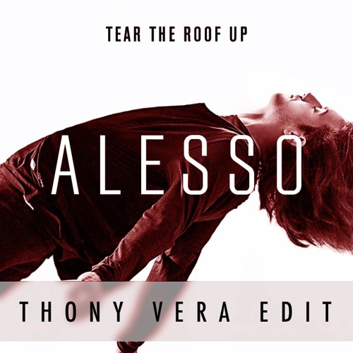 Alesso - Tear The Roof Up (Thony Vera Edit) - FREE DOWNLOAD