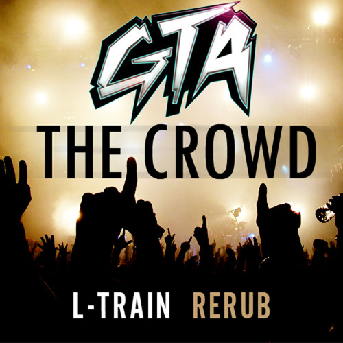 GTA - The Crowd (L-Train ReRub)