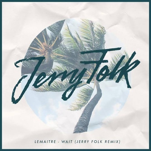 Lemaitre - Wait (Jerry Folk Remix) [Thissongissick.com Premeire] [Free Download]