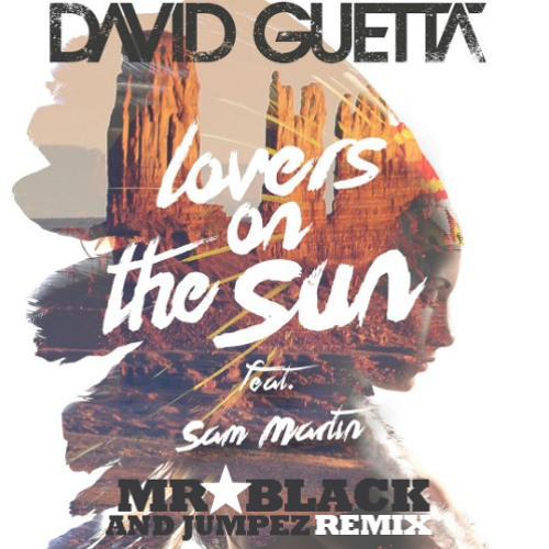 David Guetta - Lovers On The Sun feat. Sam Martin (Mr.Black & Jumperz Remix) FREE DOWNLOAD