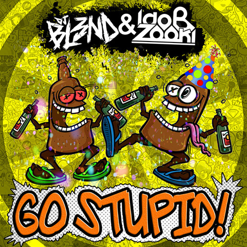 Go Stupid! - DJ BL3ND, Ido B & Zooki (FREE DOWNLOAD)