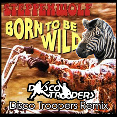 Steppenwolf - Born To Be Wild (Disco Troopers Club Remix)