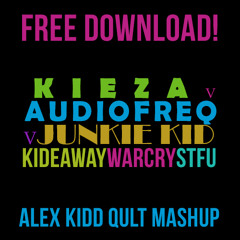 KIEZA V AUDIOFREQ V JUNKIE KID -  HIDEAWAY WARCRY STFU  - ALEX KIDD QULT MASH UP