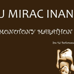 DJ Mirac Inanc - Monotony Marathon Live DJ Performance