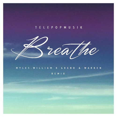Stream Telepopmusik - Breathe (Myles.William X Grand&Warren Remix) by Myles  William | Listen online for free on SoundCloud