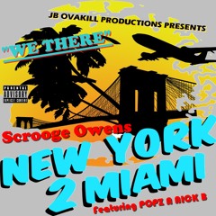 OvaKill Productions Presents Scrooge Owens Featuring Popz N Nick B - WE THERE (New York 2 Miami)