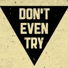 Don't Even Try