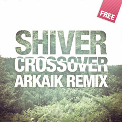 Shiver - Crossover (Arkaik Remix) FREE DL LINK