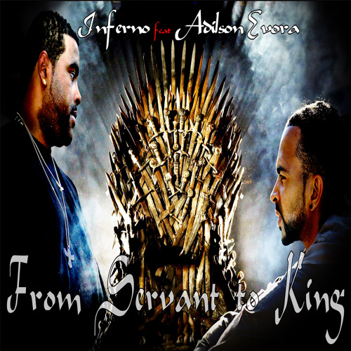 Inferno-From Servant To King Ft.Adilson Evora(Prod.By Inferno)