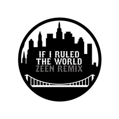 If I Ruled The World (ZEEN Remix)
