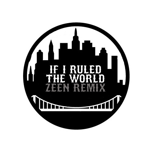 If I Ruled The World (ZEEN Remix)