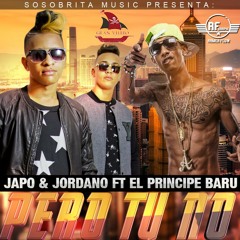 Japo Y Jordano -  Pero Tu No ft. Principe Baru