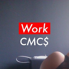 CMC$ - Work [FREE] [PREMIERE]