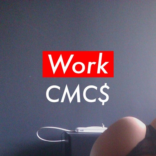 CMC$ - Work [FREE] [PREMIERE]