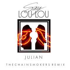 Say Lou Lou - Julian (The Chainsmokers Levels Edit)