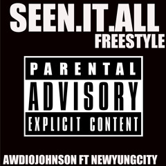 Seen It All(RAW) AwdioJohnson Ft NewYungCity