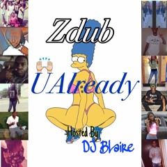 Zdub - UAlready (Hosted By DjBlaire)